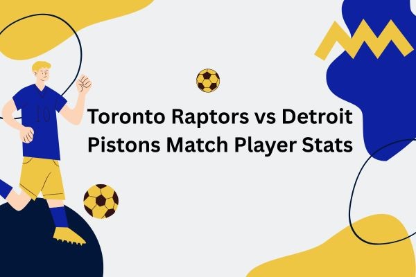 toronto raptors vs detroit pistons match player stats
